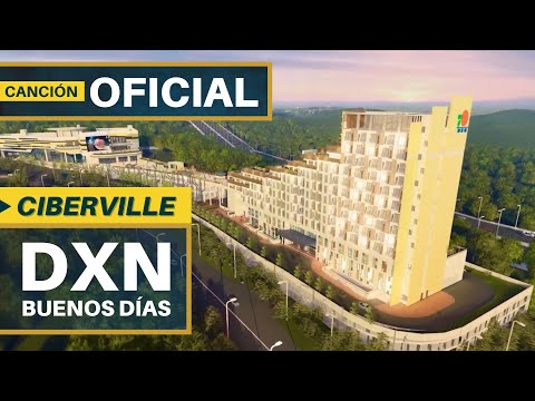 CANCIÓN DXN OFICIAL | DXN BUENOS DÍAS [CIBERVILLE]