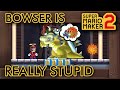 Super Mario Maker 2 Bowser Is REALLY Stupid