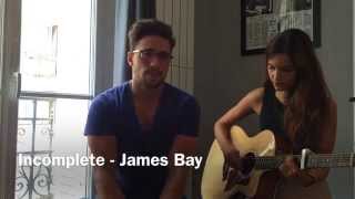 Incomplete - James Bay (Acoustic cover by Olivier Dion and Gabriella)
