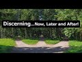 Discerning...Now, Later and After! Discerning...Now, Later and After!