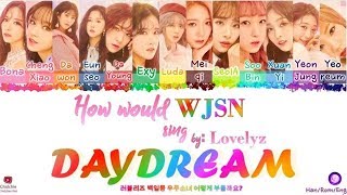 How would "WJSN" (우주소녀) sing DAYDREAM (백일몽) By Lovelyz (러블리즈) ? [HAN/ROM/ENG] Lyrics (가사)