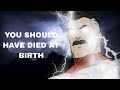 You Should Have Died At Birth