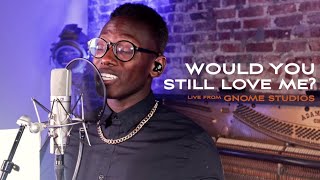 WOULD YOU STILL LOVE ME? - A Special Full Live Performance (Brian Nhira)