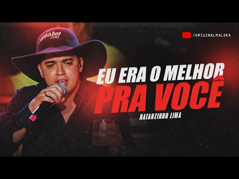 EU ERA O MELHOR PRA VOCÊ - Natanzinho Lima