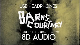 Barns Courtney - Goodbye John Smith (8D Audio)