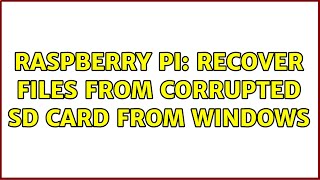 Raspberry Pi: Recover files from corrupted SD card from Windows