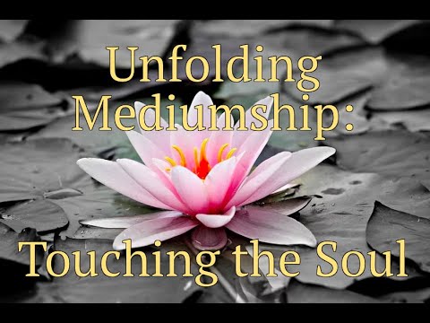 Mediumship Development Part 1: To Touch the Soul