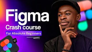 FIGMA CRASH COURSE: for absolute beginners