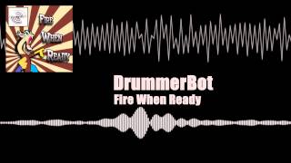 Fire When Ready - DrummerBot [Electro House]