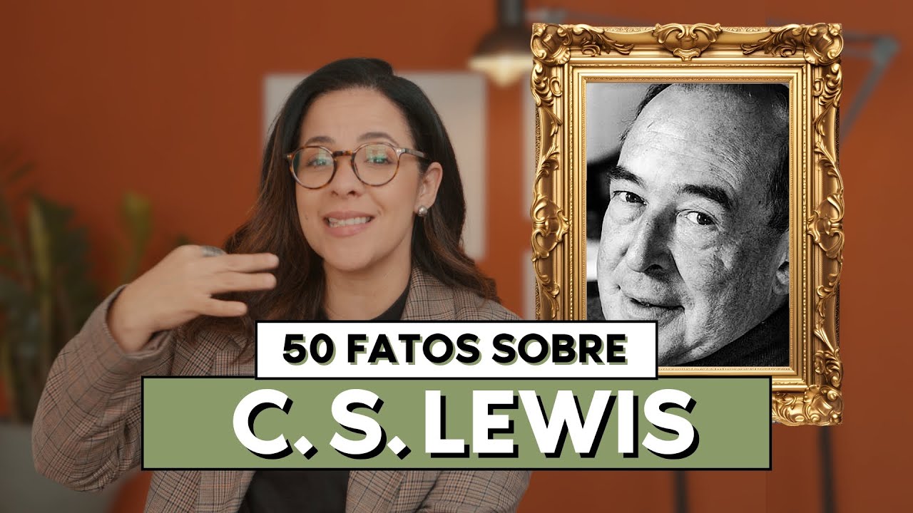 50 FATOS SOBRE C.S. LEWIS - ESCRITOR DAS CRÔNICAS DE NÁRNIA