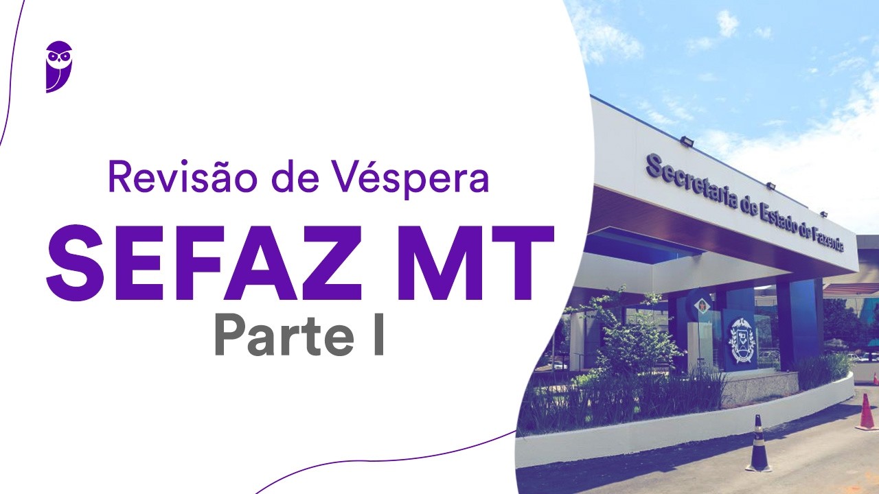 Revisão de Véspera SEFAZ MT - Parte I