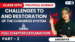 Challenges to and Restoration of the Congress System | Political Science Class 12 | Part 2 | Anushya
