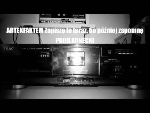 ARTEKFAKTEM - Zapiszę to teraz, bo później zapomnę PROD.KONECKI