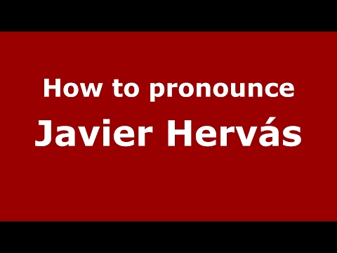 How to pronounce Javier Hervás (Spain/Spanish) - PronounceNames.com