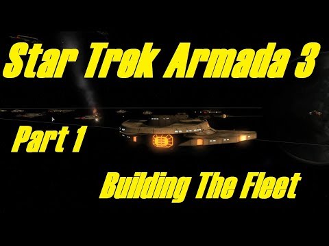 Star Trek Armada 3 - Series 2 - Part 1 - BUILDING THE FLEET