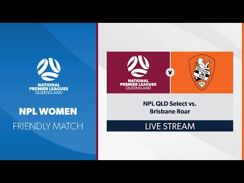 NPL Women Friendly Match - NPL QLD Select vs. Brisbane Roar