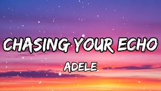 Adele - Chasing Your Echo | Epic Lyric Video