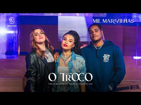 Thaís Macedo, Dudu, Cynthia Luz - O Troco (Clipe Oficial)