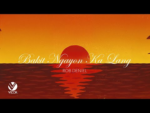 Rob Deniel - Bakit Ngayon Ka Lang (Official Lyric Video)