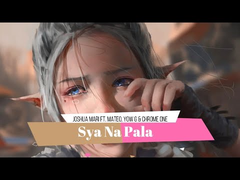 Sya Na Pala - Joshua Mari ft. Mateo, Yow G & Chrome One