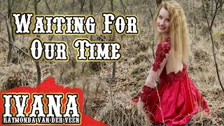 Ivana Raymonda - Waiting For Our Time (Original Song &amp; Official Music Video)