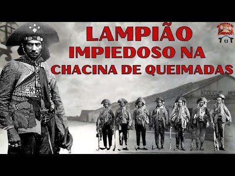LAMPIÃO IMPIEDOSO NA CHACINA DE QUEIMADAS