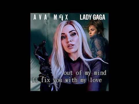 out of my mind ill fix u with my love - Ava Max VS. Lady Gaga | MASHUP