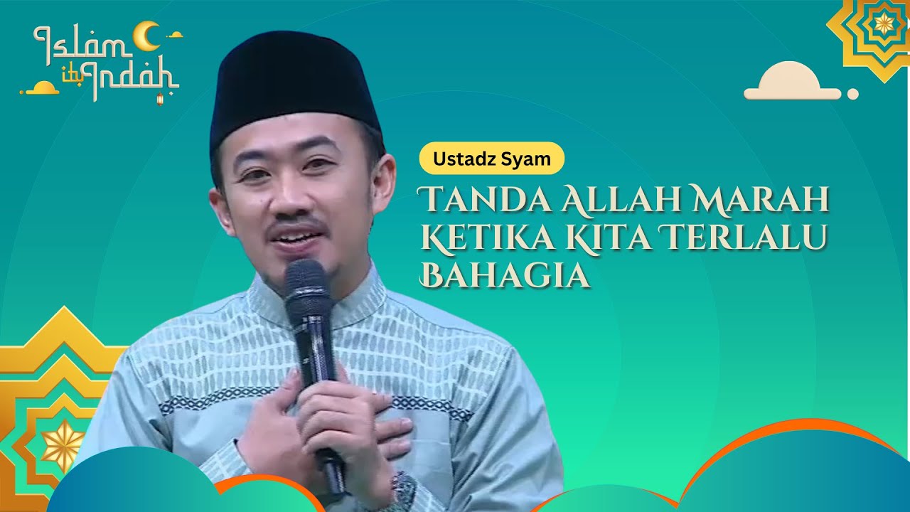 Tanda Allah Marah Ketika Kita Terlalu Bahagia - Ceramah Ust. Syam