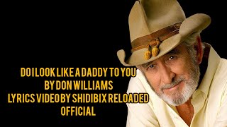DO I LOOK LIKE A DADDY TO YOU BY Don Williams lyrics video by SHIDIBIX Reloaded official
