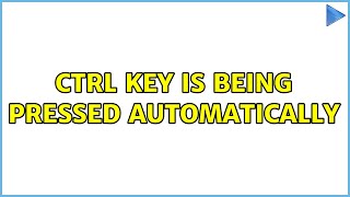 CTRL key is being pressed automatically