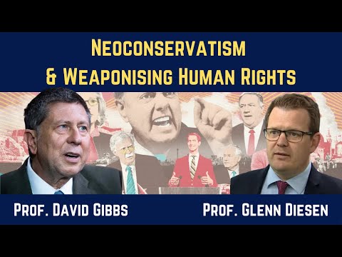 Prof. David Gibbs: Neoconservatism & the Weaponization of Human Rights