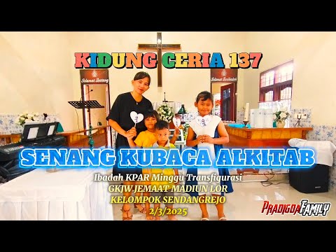 KC 137 SENANG KU BACA ALKITAB - IBADAH KPAR MINGGU TRANSFIGURASI GKJW JEMAAT MADIUN LOR SENDANGREJO