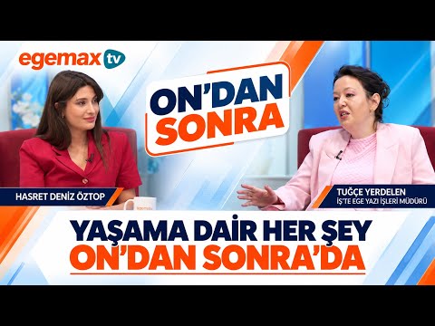 Yaşama Dair Her Şey On’dan Sonra’da! | Tuğçe Yerdelen | Hasret Deniz Öztop