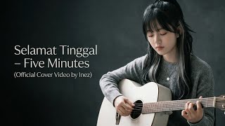 Download lagu Selamat Tinggal – Five Minutes ( Cover Video musik by Inez) mp3