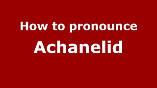 How to pronounce Achanelid