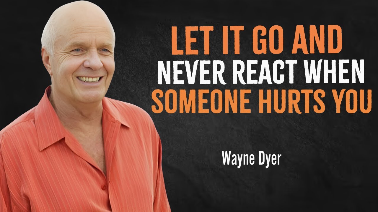 Let It Go and Never react When Someone Hurts You | Wayne Dyer Motivation