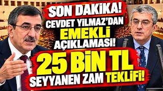 SON DAKİKA! CEVDET YILMAZ’DAN EMEKLİ AÇIKLAMASI! 25 BİN TL SEYYANEN ZAM TEKLİFİ!