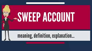 What is SWEEP ACCOUNT? What does SWEEP ACCOUNT mean? SWEEP ACCOUNT meaning & explanation