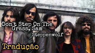 Steppenwolf - Don&#39;t Step On The Grass, Sam | Legendado