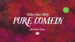 Father John Misty - Pure Comedy [Full Album]