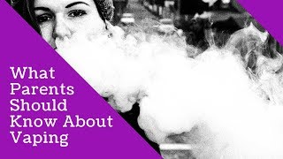 Teen Vaping: What Every Parent Should Know