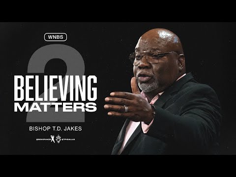 Believing Matters II - Bishop T.D. Jakes