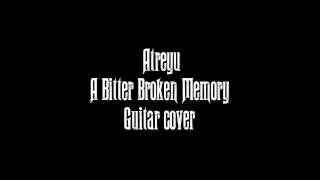 ATREYU - A BITTER BROKEN MEMORY [GUITAR COVER]