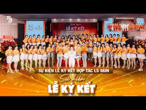 Tổ chức sự kiện lễ ký kết hợp tác LS SKIN