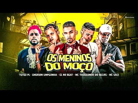 Os Meninos do Moço - CL No  BEAT E MC Thiaguinho Do Recife e Tetéu PL , Emerson Limpezinha , MC Saci