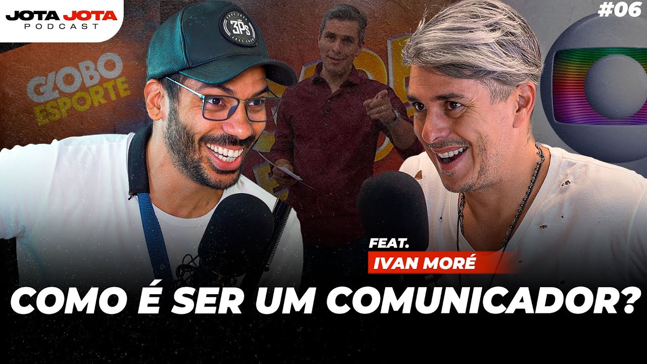 COMO SE TORNAR UM BOM COMUNICADOR  (Ivan Moré) | JOTA JOTA PODCAST #06