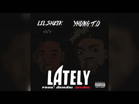 Lil Sheik x Yhung T.O-Lately (Prod. By Armani Depaul)