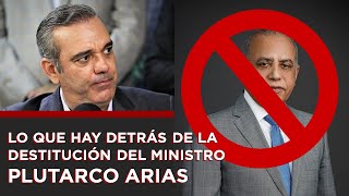 Lo Que Hay Detrás De La Destitución Del Ministro Plutarco Arias