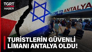 İsrail Filistin Savaşı Turizmi De Etkiledi: Turistlerin Güvenli Limanı Antalya O