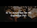 Si Te Acuerdas de Mí (Letra) -  Espinoza Paz